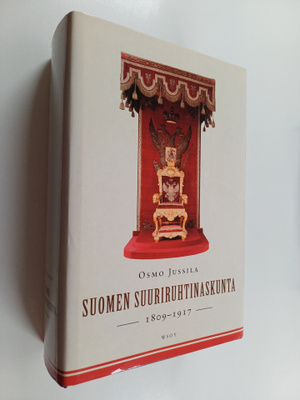 Osmo Jussila : Suomen suuriruhtinaskunta 1809-1917