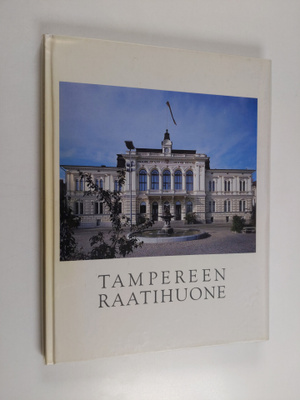 Ari Järvelä : Tampereen raatihuone
