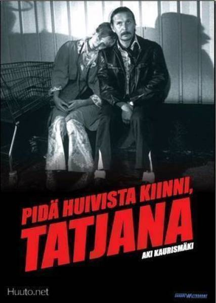 Aki Kaurismäen;PIDÄ HUIVISTA KIINNI, TATJANA {Pellonpää}UUSI