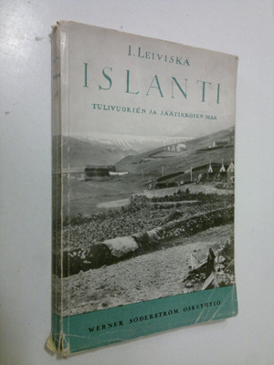 Iivari Leiviskä : Islanti : kuvauksia tulivuorien ja jäät...