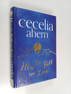 Cecelia Ahern : How to Fall in Love
