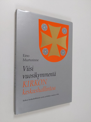 Eino Murtorinne : Viisi vuosikymmentä kirkon keskushallin...