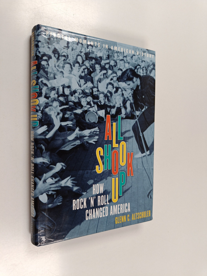 Glenn C. Altschuler : All shook up : how rock 'n' roll ch...