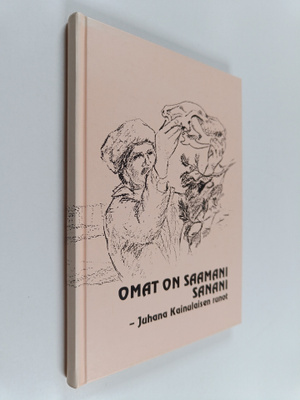 Soili Kuronen : Omat on saamani sanani - Juhana Kainulais...