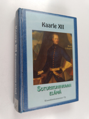 Bengt Liljegren : Kaarle XII : soturikuninkaan elämä
