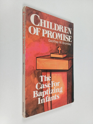 Geoffrey William Bromiley : Children of Promise - The Cas...