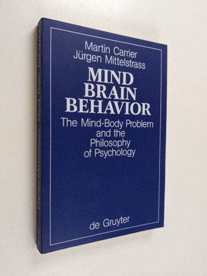 Martin Carrier : Mind, brain, behavior : the mind-body pr...
