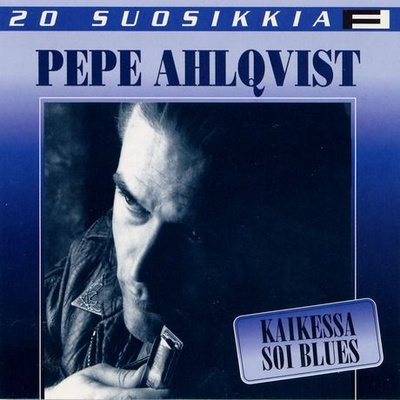 PEPE AHLQVIST: 20 suosikkia, Kaikessa soi blues (CD)