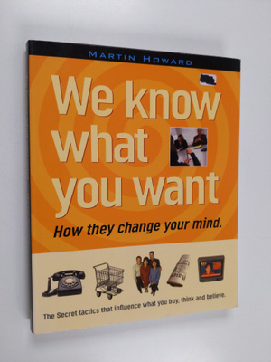 Martin Howard : We know what you want : how they change y...