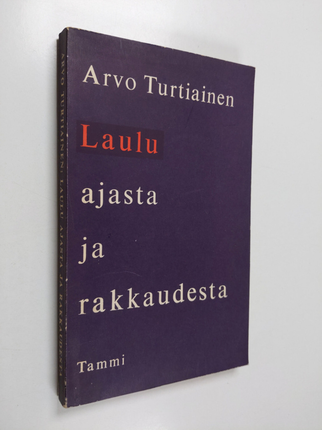 Arvo Turtiainen : Laulu ajasta ja rakkaudesta : valitut r...