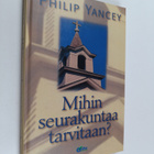 Philip Yancey : Mihin seurakuntaa tarvitaan? - pikkukuva 1