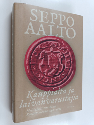 Seppo Aalto : Kauppiaita ja laivanvarustajia : helsinkilä...