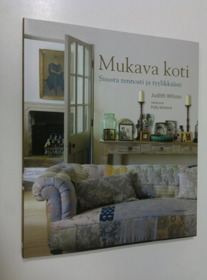 Judith Wilson : Mukava koti : sisusta rennosti ja tyylikk...