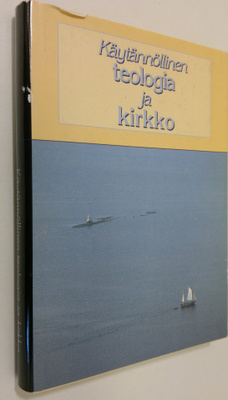 Käytännöllinen teologia ja kirkko : juhlakirja dosentti P...