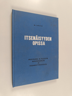 M. J. Kaltio : Itsenäisyyden opissa : Muistelmia ja tilit...