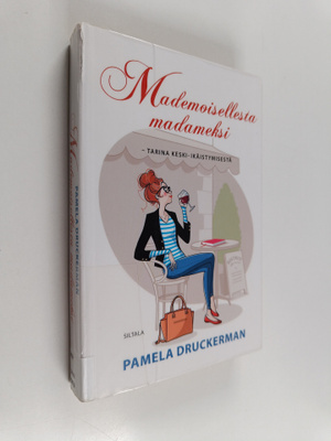 Pamela Druckerman : Mademoisellesta madameksi : tarina ke...