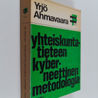 Yrjö Ahmavaara : Yhteiskuntatieteen kyberneettinen metodo... - pikkukuva 1