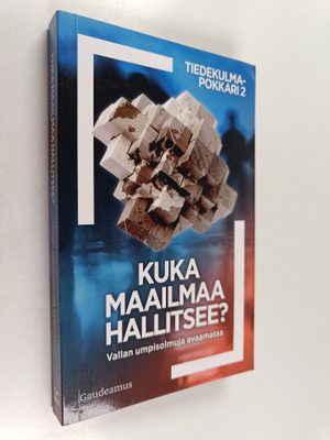 Kuka maailmaa hallitsee? Vallan umpisolmuja avaamassa