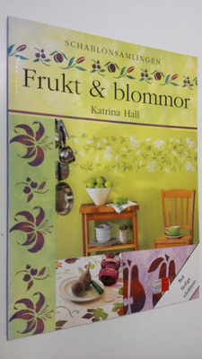 Katrina Hall : Frukt och blommor : schablonsamlingen (sab...