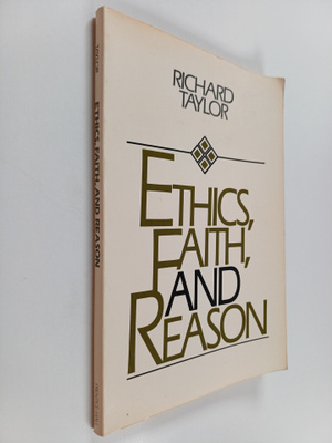 Richard Taylor : Ethics, faith, and reason