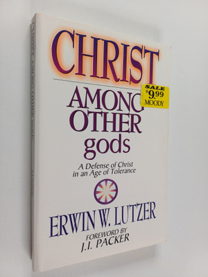 Erwin W. Lutzer : Christ Among Other gods : A Defense of ...