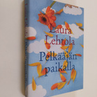 Laura Lehtola : Pelkääjän paikalla : romaani - pikkukuva 1