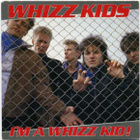 WHIZZ KIDS  ::  I'M A WHIZZ KID !  ::  VINYYLI 7"  1987 - pikkukuva 1
