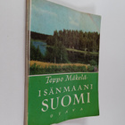 Teppo Mäkelä : Isänmaani Suomi : Suomen maantietoa kansak... - pikkukuva 1