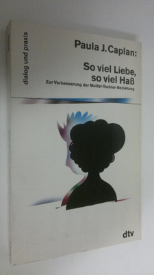 Paula J. Caplan : So viel Liebe, so viel Hass : zur Verbe...