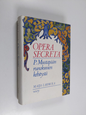 Maija Larmola : Opera secreta : P. Mustapään runokuvien k...