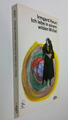 Irmgard Keun : Ich lebe in einem wilden Wirbel