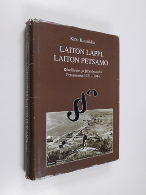 Kirsi Kuusikko : Laiton Lappi, laiton Petsamo : rikollisu...