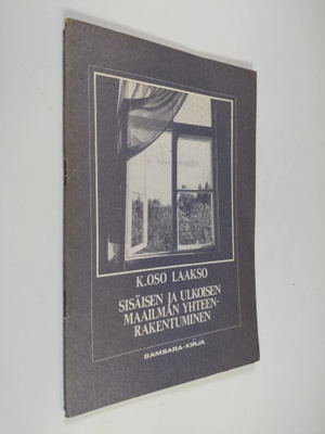 K. Oso Laakso : Sisäisen ja ulkoisen maailman yhteenraken...