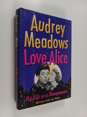 Audrey Meadows ym. : Love, Alice - My Life as a Honeymoon...