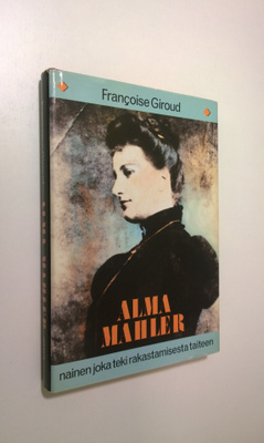 Francoise Giroud : Alma Mahler : nainen joka teki rakasta...