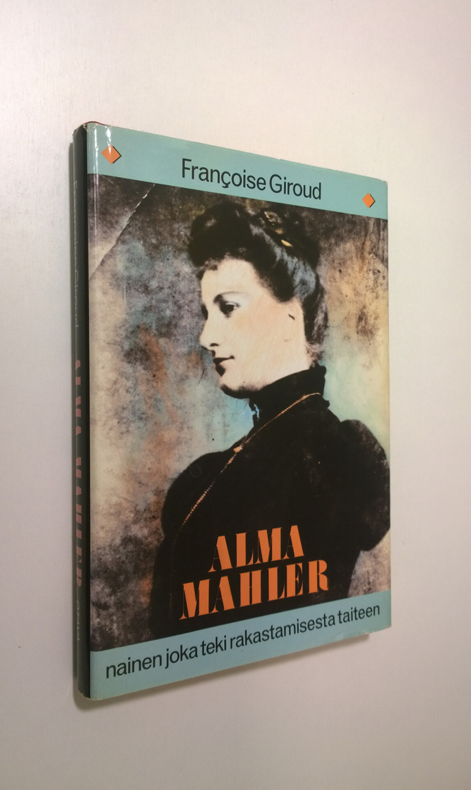 Francoise Giroud : Alma Mahler : nainen joka teki rakasta...