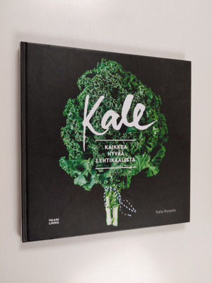 Salla Korpela : Kale : kaikkea hyvää lehtikaalista