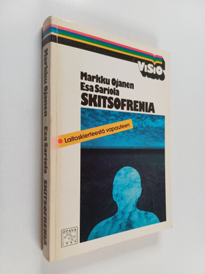 Markku Ojanen : Skitsofrenia : laitoskierteestä vapauteen