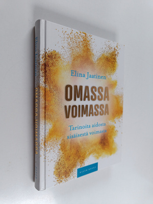 Elina Jaatinen : Omassa voimassa : tarinoita aidosta sisä...