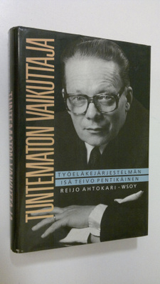 Reijo Ahtokari : Tuntematon vaikuttaja : työeläkejärjeste...