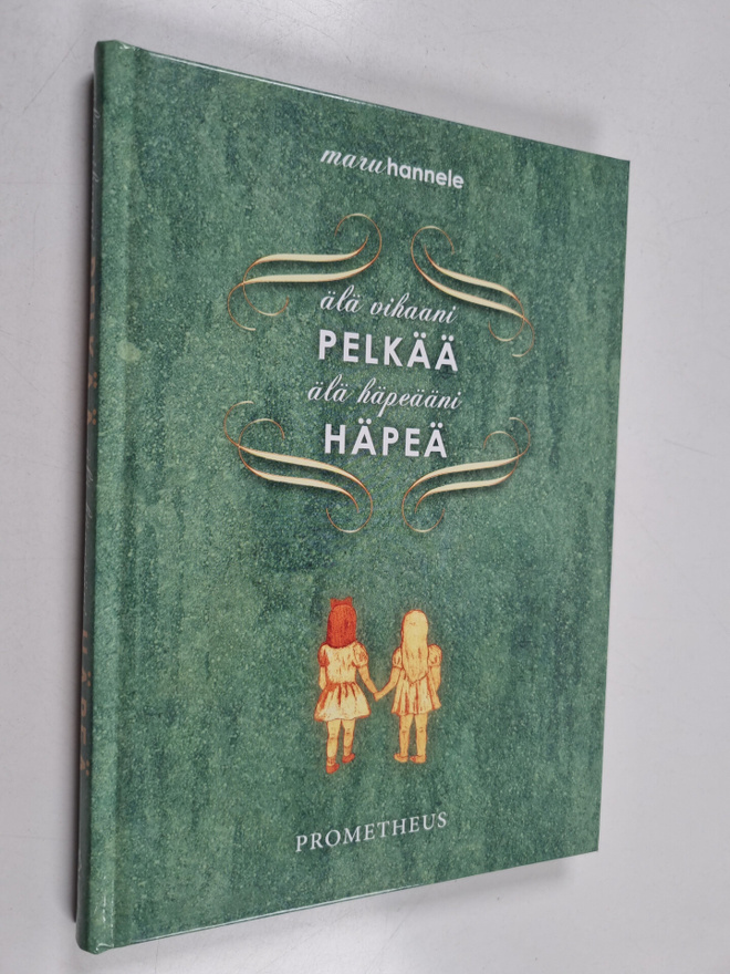 Maru Hannele : Älä vihaani pelkää, älä häpeääni häpeä