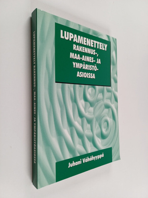 Juhani Vähähyyppä : Lupamenettely rakennus-, maa-aines- j...