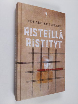 Eduard Kotsergin : Risteillä ristityt : muistiinpanot pol...