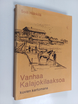Vanhaa Kalajokilaaksoa kuvien kertomana