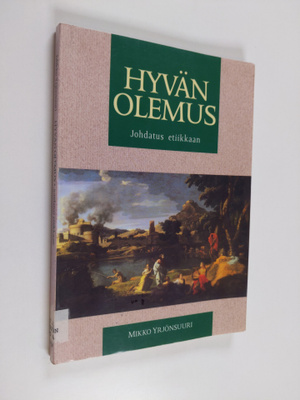 Mikko Yrjönsuuri : Hyvän olemus : johdatus etiikkaan