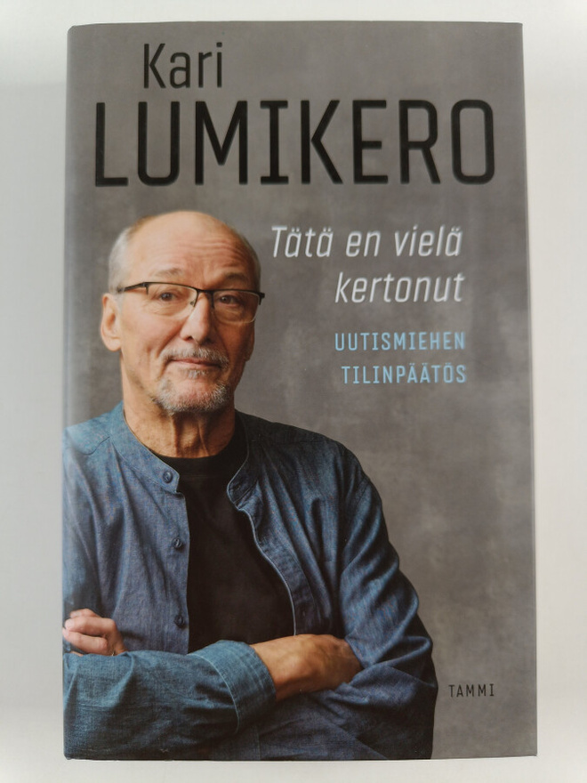 Kari Lumikero : Tätä en vielä kertonut : uutismiehen tili...