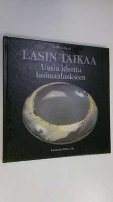 Birthe Hattel : Lasin taikaa : uusia ideoita lasimaalaukseen