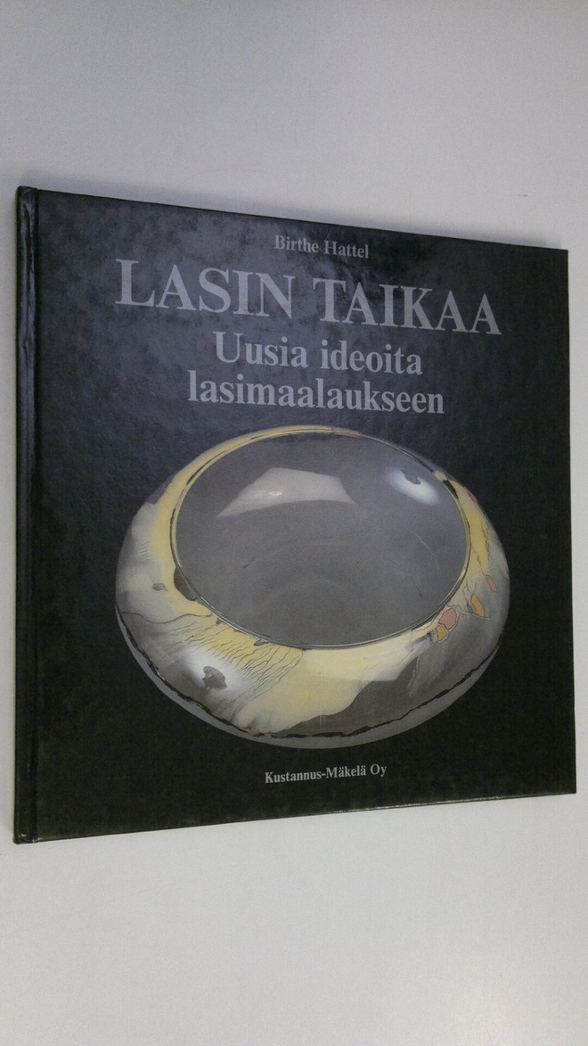 Birthe Hattel : Lasin taikaa : uusia ideoita lasimaalaukseen