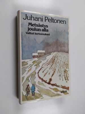 Juhani Peltonen : Metsästys joulun alla : valitut kertomu...