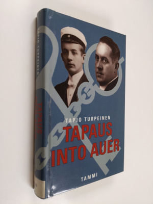 Tapio Turpeinen : Tapaus Into Auer : jääkäriliikkeen viim...